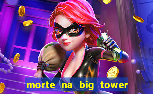 morte na big tower beto carrero